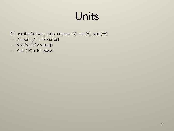 Units 6. 1 use the following units: ampere (A), volt (V), watt (W). –
