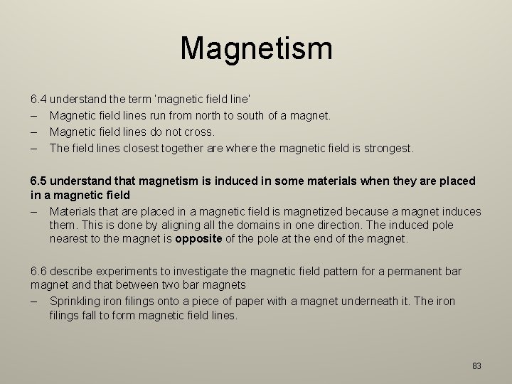 Magnetism 6. 4 understand the term ‘magnetic field line’ – Magnetic field lines run