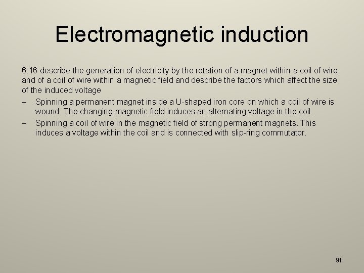 Electromagnetic induction 6. 16 describe the generation of electricity by the rotation of a