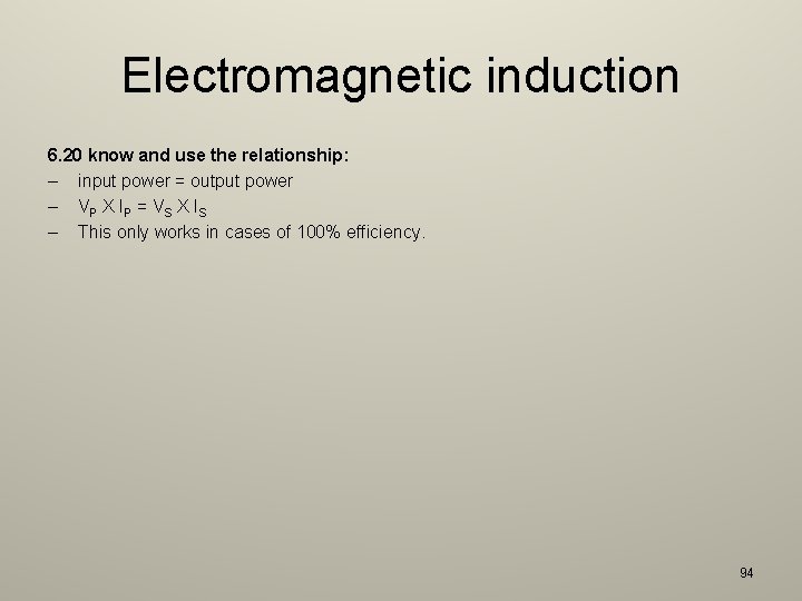 Electromagnetic induction 6. 20 know and use the relationship: – input power = output