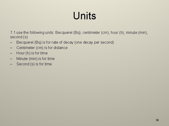 Units 7. 1 use the following units: Becquerel (Bq), centimeter (cm), hour (h), minute