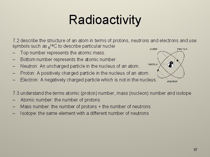 Radioactivity 7. 2 describe the structure of an atom in terms of protons, neutrons