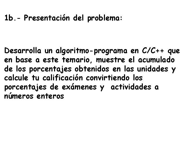 1 b. - Presentación del problema: Desarrolla un algoritmo-programa en C/C++ que en base