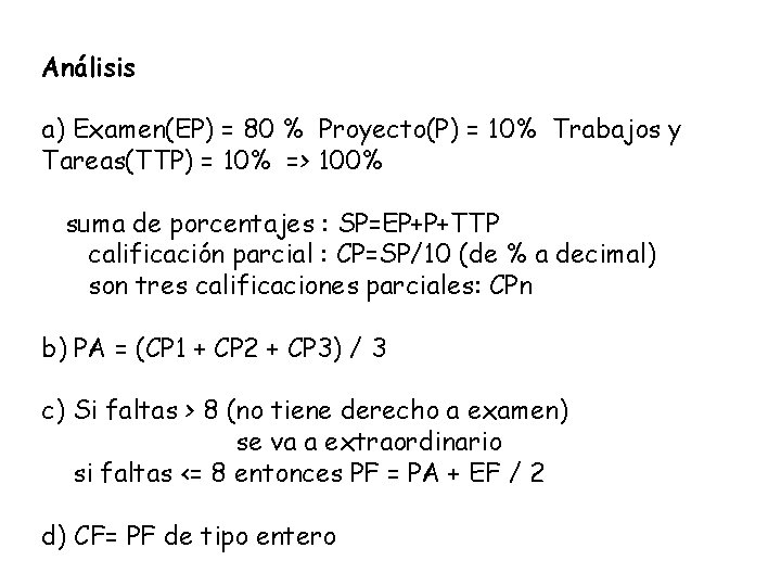 Análisis a) Examen(EP) = 80 % Proyecto(P) = 10% Trabajos y Tareas(TTP) = 10%