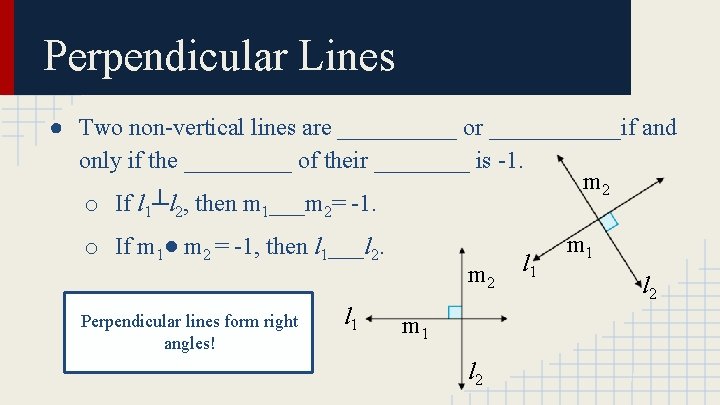 Perpendicular Lines ● Two non-vertical lines are _____ or ______if and only if the