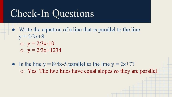 Check-In Questions ● Write the equation of a line that is parallel to the