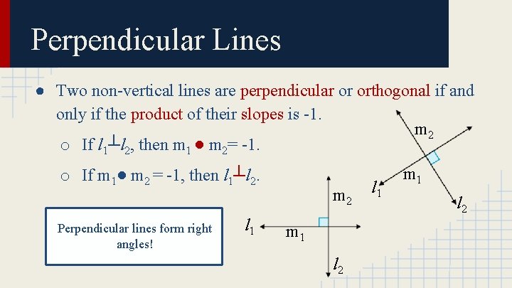 Perpendicular Lines ● Two non-vertical lines are perpendicular or orthogonal if and only if