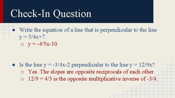 Check-In Question ● Write the equation of a line that is perpendicular to the