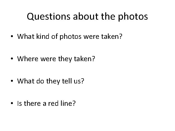 Questions about the photos • What kind of photos were taken? • Where were