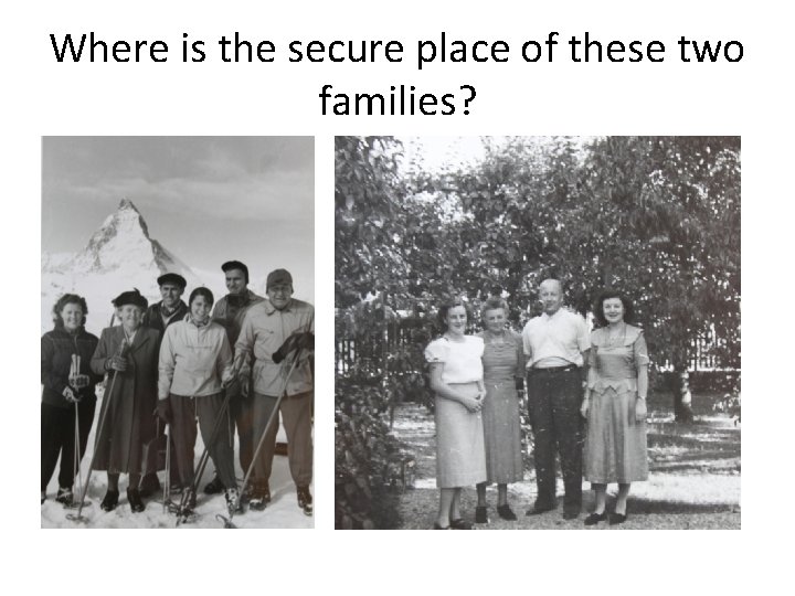 Where is the secure place of these two families? 