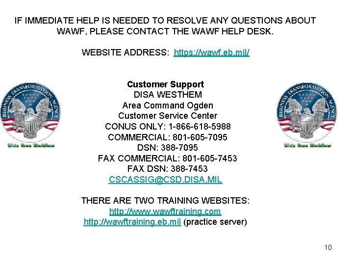 IF IMMEDIATE HELP IS NEEDED TO RESOLVE ANY QUESTIONS ABOUT WAWF, PLEASE CONTACT THE