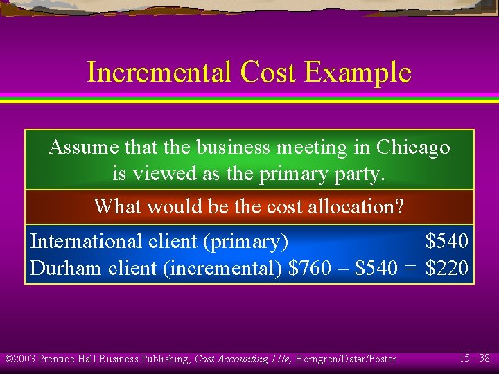 Incremental Cost Example Assume that the business meeting in Chicago is viewed as the