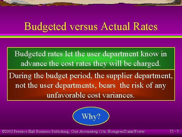 Budgeted versus Actual Rates Budgeted rates let the user department know in advance the