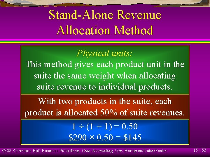 Stand-Alone Revenue Allocation Method Physical units: This method gives each product unit in the