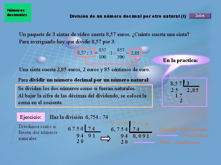 Números decimales División de un número decimal por otro natural (I) Un paquete de