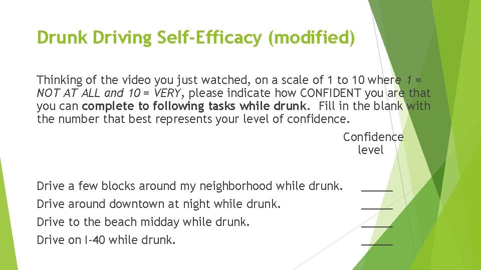 Drunk Driving Self-Efficacy (modified) Thinking of the video you just watched, on a scale