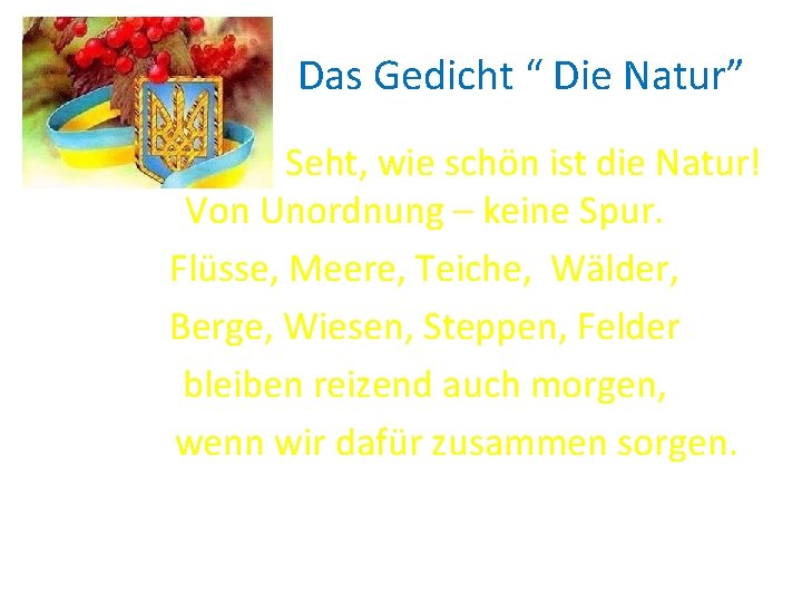 Das Gedicht “ Die Natur” Seht, wie schön ist die Natur! Von Unordnung –