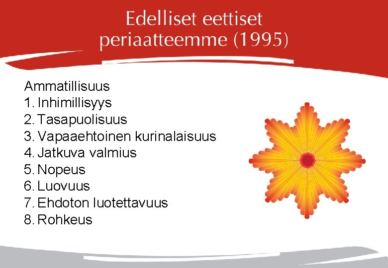 Ammatillisuus 1. Inhimillisyys 2. Tasapuolisuus 3. Vapaaehtoinen kurinalaisuus 4. Jatkuva valmius 5. Nopeus 6.