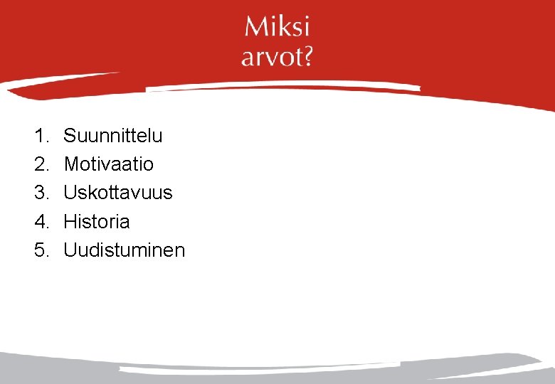 1. 2. 3. 4. 5. Suunnittelu Motivaatio Uskottavuus Historia Uudistuminen 