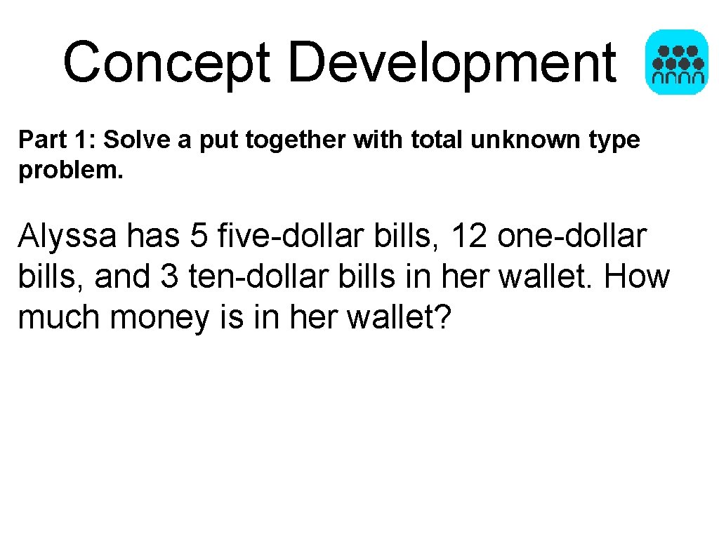 Concept Development Part 1: Solve a put together with total unknown type problem. Alyssa