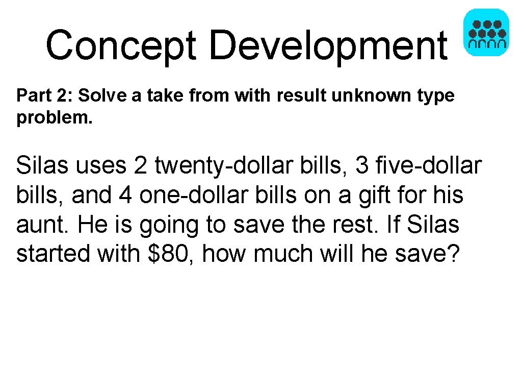 Concept Development Part 2: Solve a take from with result unknown type problem. Silas