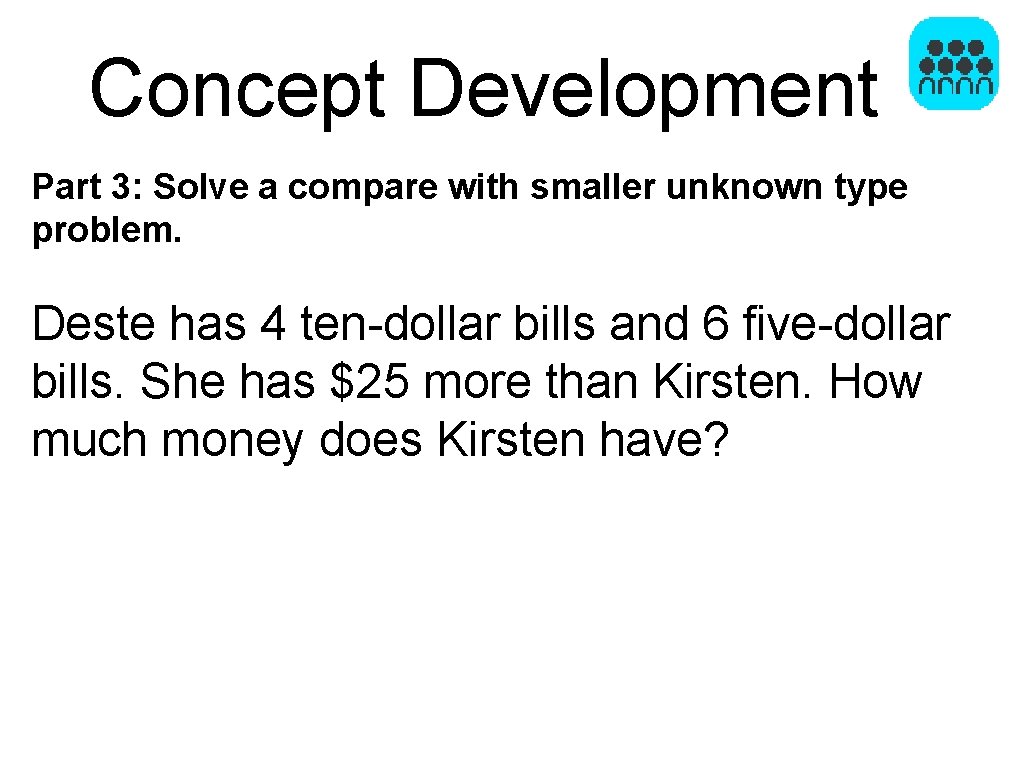 Concept Development Part 3: Solve a compare with smaller unknown type problem. Deste has
