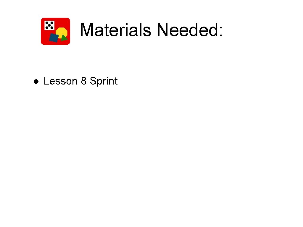 Materials Needed: ● Lesson 8 Sprint 