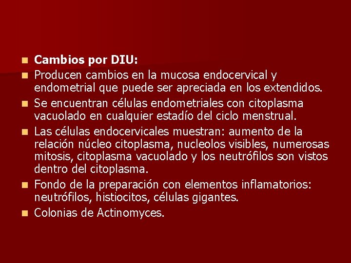 n n n Cambios por DIU: Producen cambios en la mucosa endocervical y endometrial