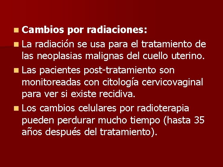 n Cambios por radiaciones: n La radiación se usa para el tratamiento de las