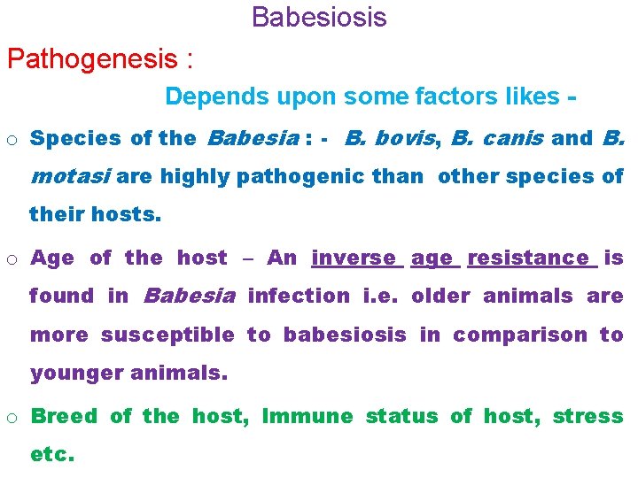 Babesiosis Pathogenesis : Depends upon some factors likes o Species of the Babesia :