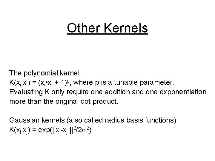 Other Kernels The polynomial kernel K(xi, xj) = (xi • xj + 1)p, where