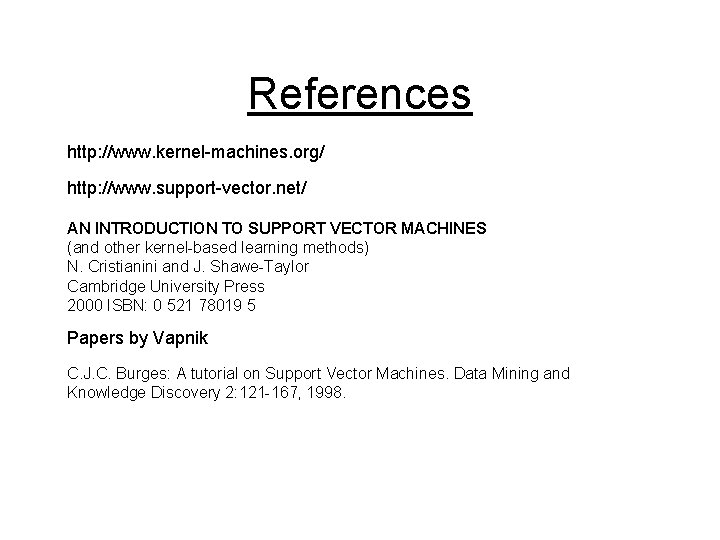 References http: //www. kernel-machines. org/ http: //www. support-vector. net/ AN INTRODUCTION TO SUPPORT VECTOR
