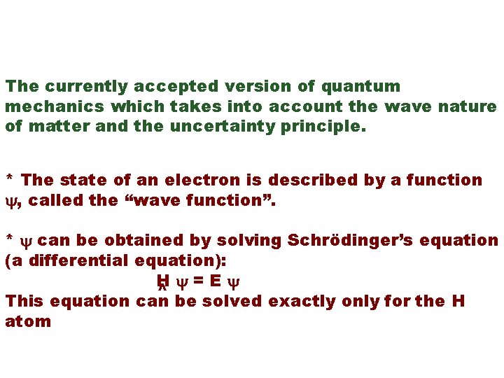 WAVE MECHANICS (Schrödinger, 1926) The currently accepted version of quantum mechanics which takes into