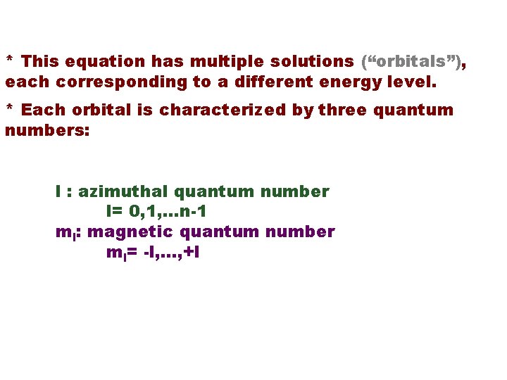 WAVE MECHANICS * This equation has multiple solutions (“orbitals”), each corresponding to a different