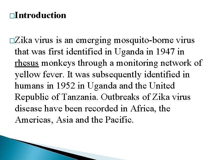 �Introduction �Zika virus is an emerging mosquito-borne virus that was first identified in Uganda