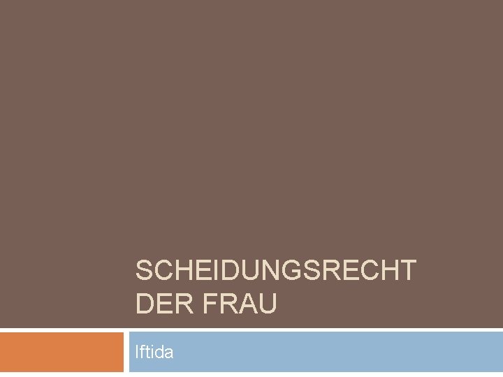 SCHEIDUNGSRECHT DER FRAU Iftida 