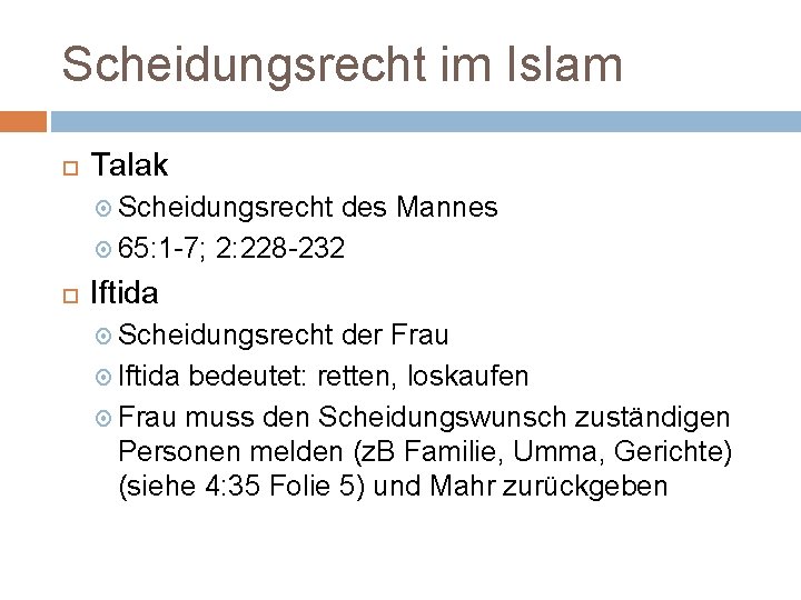 Scheidungsrecht im Islam Talak Scheidungsrecht des Mannes 65: 1 -7; 2: 228 -232 Iftida