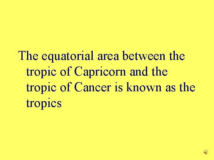 The equatorial area between the tropic of Capricorn and the tropic of Cancer is