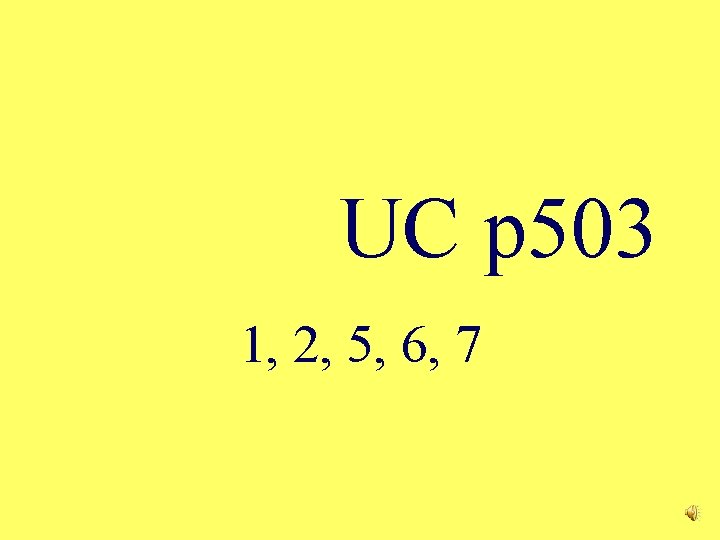 UC p 503 1, 2, 5, 6, 7 