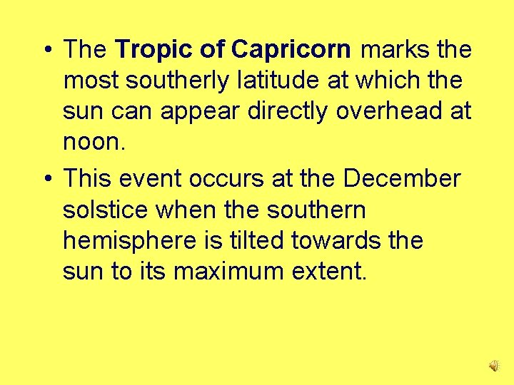  • The Tropic of Capricorn marks the most southerly latitude at which the