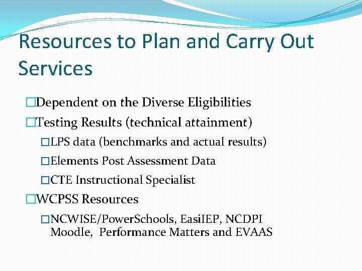 Resources to Plan and Carry Out Services �Dependent on the Diverse Eligibilities �Testing Results