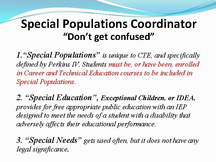 Special Populations Coordinator “Don’t get confused” 1. “Special Populations” is unique to CTE, and