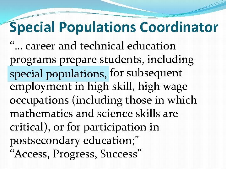 Special Populations Coordinator ‘‘… career and technical education programs prepare students, including special populations,