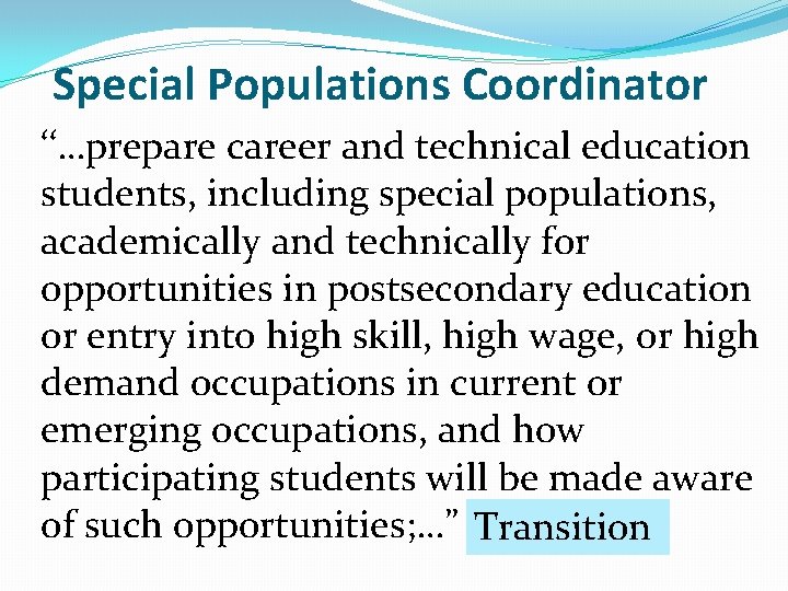 Special Populations Coordinator ‘‘…prepare career and technical education students, including special populations, academically and