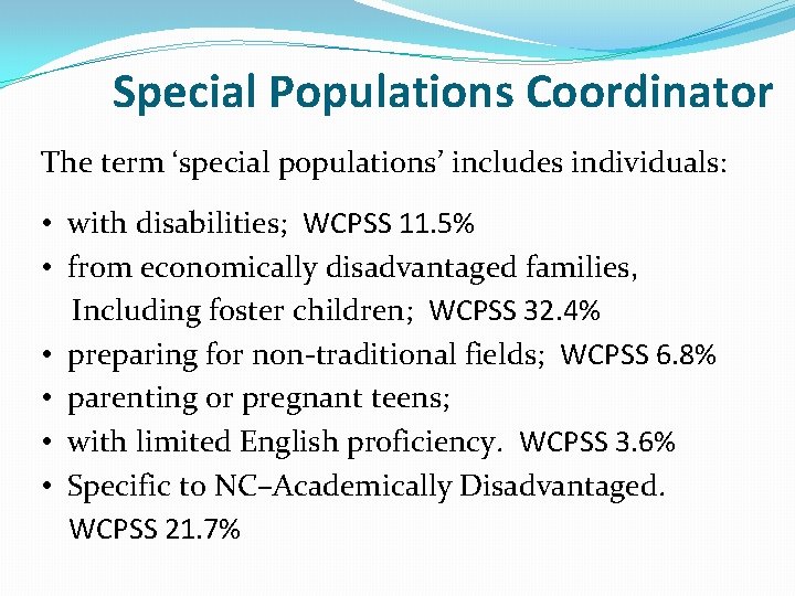 Special Populations Coordinator The term ‘special populations’ includes individuals: • with disabilities; WCPSS 11.