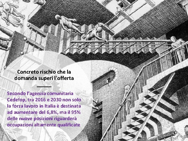 Concreto rischio che la domanda superi l’offerta Secondo l’agenzia comunitaria Cedefop, tra 2016 e