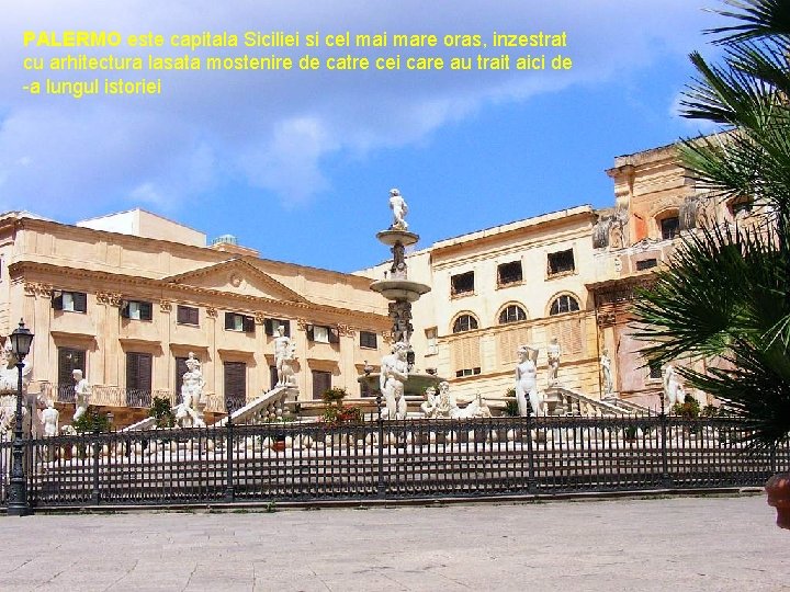 PALERMO este capitala Siciliei si cel mai mare oras, inzestrat cu arhitectura lasata mostenire