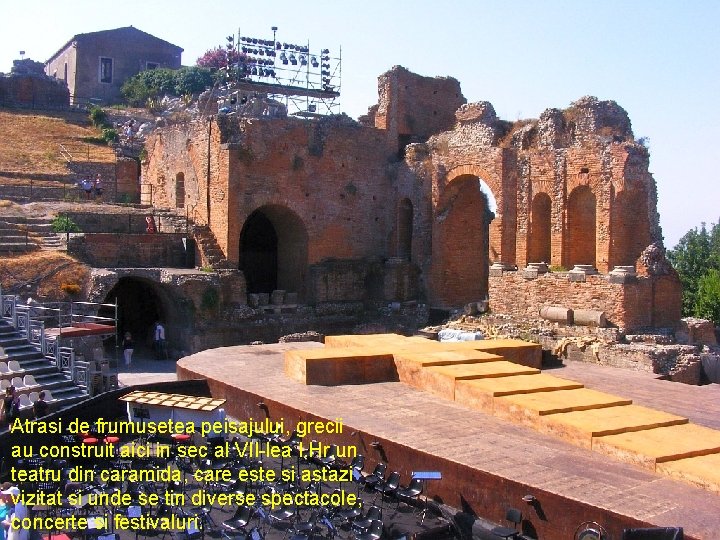 Atrasi de frumusetea peisajului, grecii au construit aici in sec al VII-lea I. Hr.