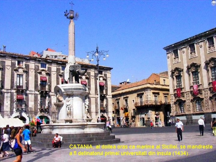 CATANIA, al doilea oras ca marime al Siciliei, se mandreste a fi detinatorul primei