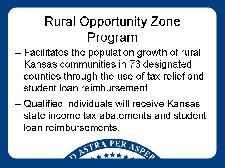 Rural Opportunity Zone Program – Facilitates the population growth of rural Kansas communities in